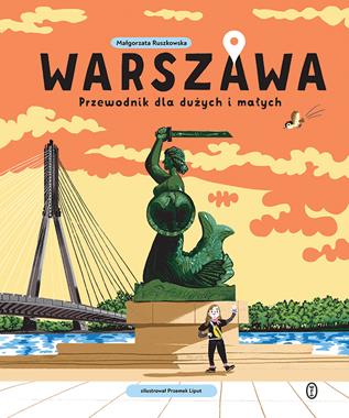 Warszawa : przewodnik dla dużych i małych - Małgorzata Ruszkowska