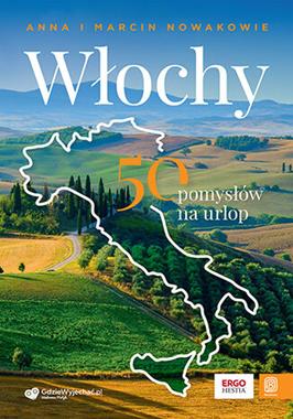 Włochy : 50 pomysłów na urlop - Anna Nowak