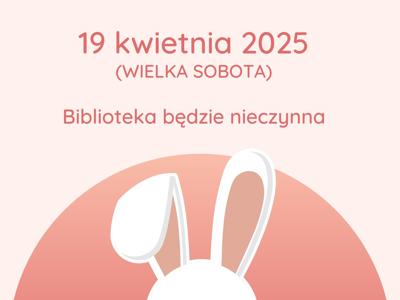 19 kwietnia 2025 (wielka sobota) - biblioteka nieczynna