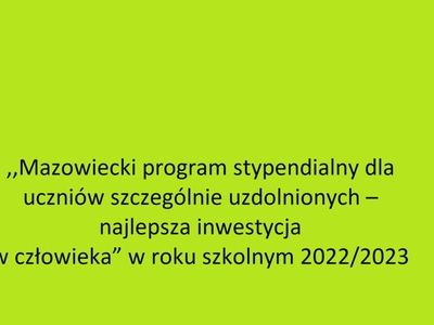 ,,Mazowiecki program stypendialny dla uczniów szczególnie uzdolnionych – najlepsza
inwestycja w człowieka”