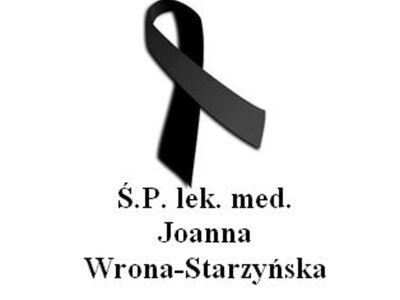 Z wielkim smutkiem przyjęliśmy wiadomość o śmierci Ś.P. lek. med. Joanny Wrona-Starzyńskiej