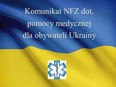 Komunikat NFZ dot. pomocy medycznej dla obywateli Ukrainy