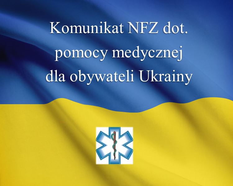Komunikat NFZ dot. pomocy medycznej dla obywateli Ukrainy
