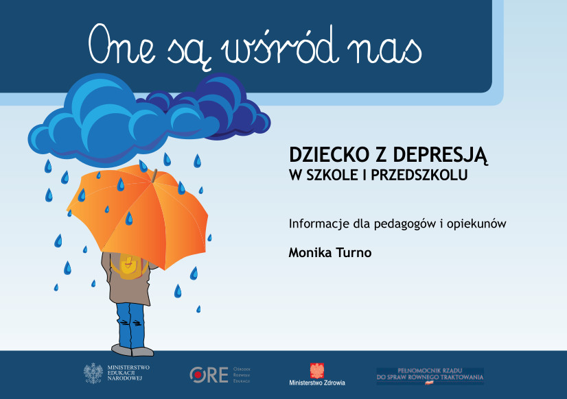 Baner informacyjny: One są wśród nas - Dziecko z depresją w szkole i przedszkolu - Informacja dla pedagogów i opiekunów - Monika Turno na dole strony Loga Ministerstwo Edukacji Narodowej - ORE Ośrodek Rozwoju Edukacji - Ministerstwo Zdrowia - Pełnomocnik Rządu do spraw Równego Traktowania