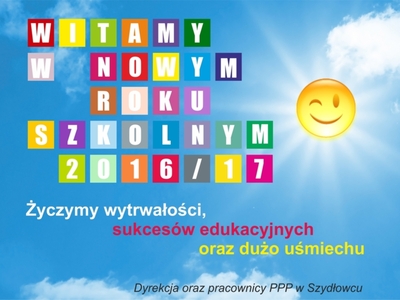 Witamy w nowym roku szkolnym 2016/2017 - Życzymy wytrwałości,
sukcesów edukacyjnych
oraz dużo uśmiechu
Dyrekcja oraz pracownicy PPP w Szydłowcu