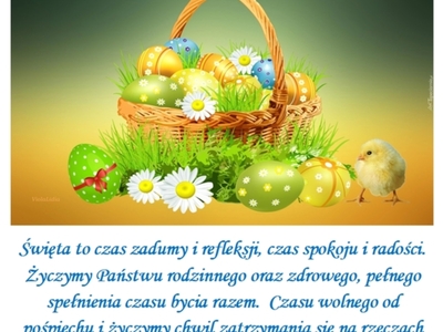 Wesołego Alleluja!
Święta to czas zadumy i refleksji, czas spokoju i radości.
Życzymy (Państwu rodzinnego oraz zdrowego, pełnego
spełnienia czasu (rycia razem. Czasu wolnego od
pośpiechu i życzymy chwil zatrzymania się na rzeczach
ważnych.
Dyrekcja oraz Pracownicy PPP w Szydłowcu
