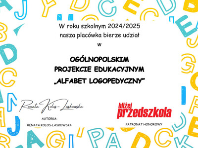 W roku szkolnym 2024/2025 nasza placówka bierze udział w OGÓLNOPOLSKIM PROJEKCIE EDUKACYJNYM "ALFABET LOGOPEDYCZNY"