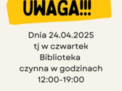 Plakat zawiera informację o jednorazowej zmianie godzin pracy Biblioteki dnia 24.04.2025
