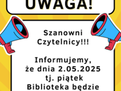Zdjęcie zawiera plakat informujący o zamknięciu Biblioteki dnia 2.05.2025