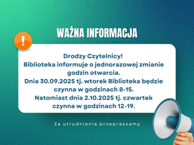 Zdjęcie zawiera plakat informujący o zmianie otwarcia biblioteki w  dniach 30.09.2025 będziemy czynni 8.00-15.00, dnia 2.10. otwarte w godzinach 12.00-19.00.