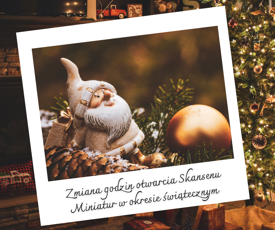 Zmiana godzin otwarcia Skansenu Miniatur w okresie świąteczno - noworocznym