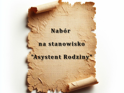 Na starym papierze napis: nabór na stanowisko Asystent Rodziny