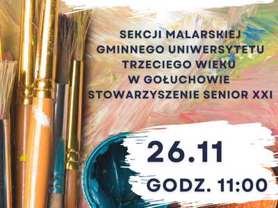 Wernisaż wystawy sekcji malarskiej Gminnego Uniwersytetu Trzeciego Wieku w Gołuchowie Stowarzyszenie Senior XXI