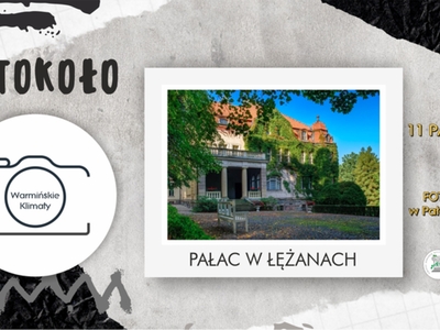 FOTOKOŁO Warmińskie Klimaty/ PLENER FOTOGRAFICZNY/ PAŁAC W ŁĘŻANACH / 11.10.2025
