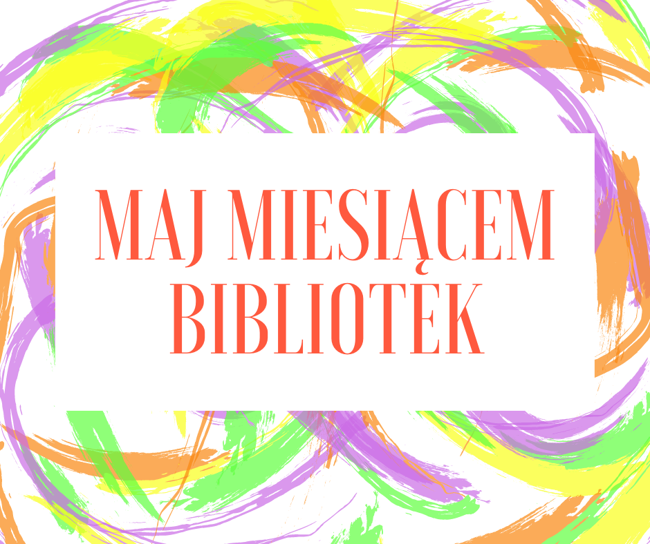Biały kwadrat na kolorowym tle, na nim pomarańczowy napis maj miesiącem bibliotek.
