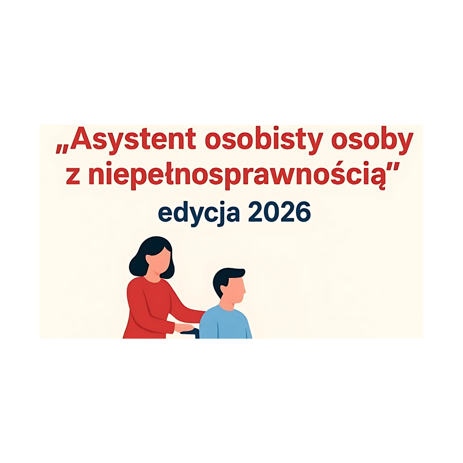 Grafika nabór wniosków w ramach programu "Asystent osobisty osoby z niepełnosprawnością" - edycja 2026.