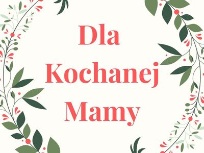 Dla Kochanej Mamy