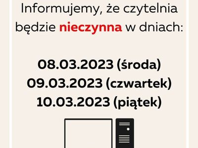 Plakat informujący o tym, że czytelnia będzie nieczynna w dniach od 8 do 10 marca.