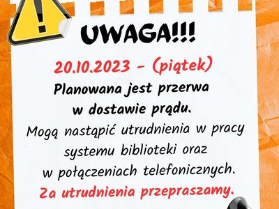 Plakat z informacją o przerwie w dostawie prądu dnia 20 października i utrudnieniach w pracy systemu biblioteki oraz  w połączeniach telefonicznych.
