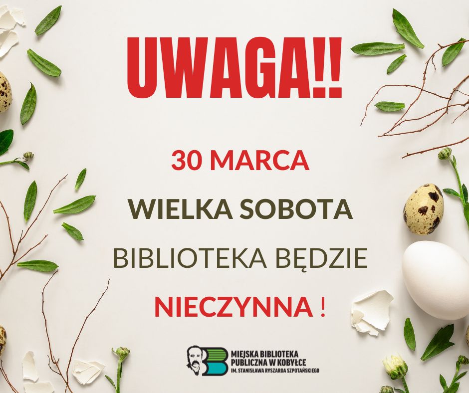 Plakat informujący o zamknięciu biblioteki . Tekst na plakacie : UWAGA!!! 30 MARCA 
WIELKA SOBOTA  BIBLIOTEKA BĘDZIE NIECZYNNA !

