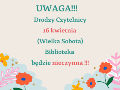 Ogłoszenie informujące, że w dniu 16 kwietnia w Wielką Sobotę biblioteka będzie nieczynna.