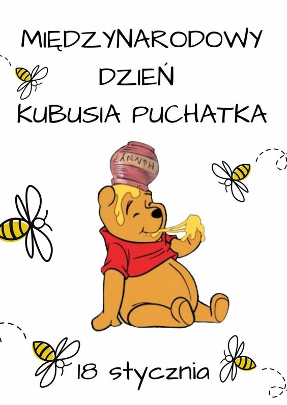 Plakat promujący Międzynarodowy Dzień Kubusia Puchatka. Na plakacie miś Kubuś Puchatek je miód, wokół niego latają pszczoły.