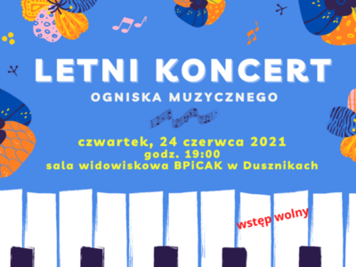 Letni Koncert ogniska muzycznego - 24 czerwca, godz. 19:00, sala widowiskowa BPiCAK w Dusznikach - wstęp wolny.