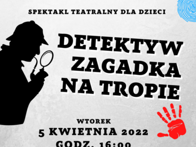Spektakl teatralny dla dzieci "Detektyw Zagadka na tropie"
