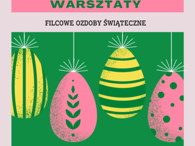 Rodzinne Warsztaty Wielkanocne - filcowe ozdoby świąteczne