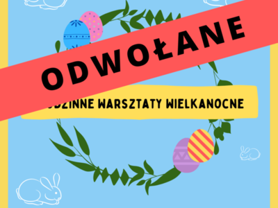 W związku z zaostrzeniem przepisów epidemiologicznych Rodzinne Warsztaty Wielkanocne zostają odwołane.