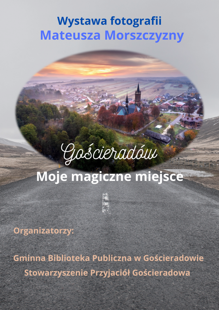 Plakat wystawy fotograficznej Mateusza Morszczyzny podczas Dnia Gościeradowa.