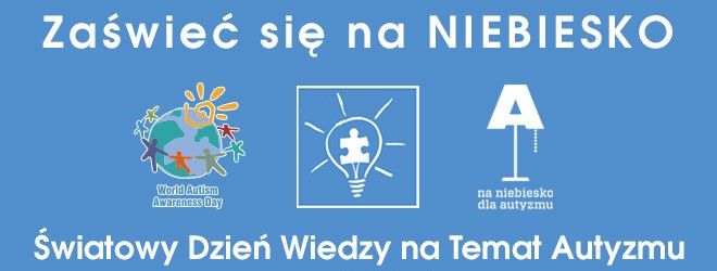 Plakat w kolorze niebieskim.
Napis "Zaświeć się na NIEBIESKO".
Dzień Wiedzy na Temat Autyzmu.