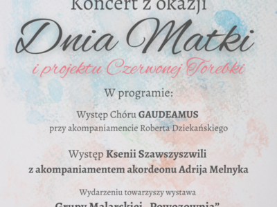 26 maja godz. 18.00
Koncert z cyklu z okazji Dnia Matki i projektu Czerwonej Torebki
Występ zepołu Gaudeamus z akompaniamentem Roberta Dziekańskiego
Koncert w wykonaniu gruzińskiej sopranistki Ksenii Szawszyszwili z akompaniamentem
akordeonu Adrija Melnyka
Wydarzeniu towarzyszy wystawa Grupy Malarskiej „Powozownia” z insteruktorem Hanną
Gancarczyk