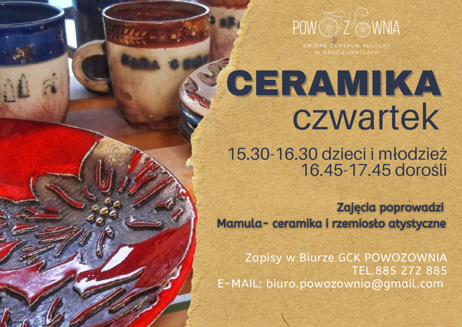 Ceramika dla dzieci i młodzieży będzie odbywać się w czwartki w godz. 15.30-16.30

Ceramika dla dorosłych czwartki godz. 16.45-17.45

 

Zajęcia poprowadzi Mamula - rzemiosło i ceramika

 

Zapisy w Biurze GCK POWOZOWNIA w Radziejowicach

tel. 885 272 885, e-mail biuro.powozownia@gmail.com