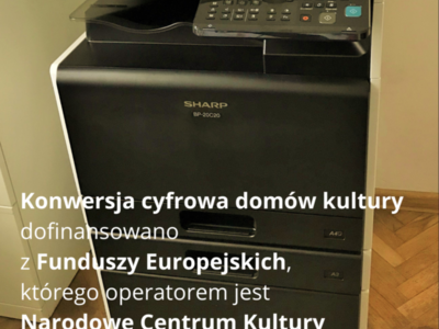 Plakat na którym znajduje się zdjęcie drukarki wielofunkcyjnej oraz logotyp Funduszy Europejskich, flaga Rzeczpospolitej Polski, Unii Europejskiej, Narodowego Centrum Kultury, Ministerstwa Kultury i Dziedzictwa Narodowego i Sportu.