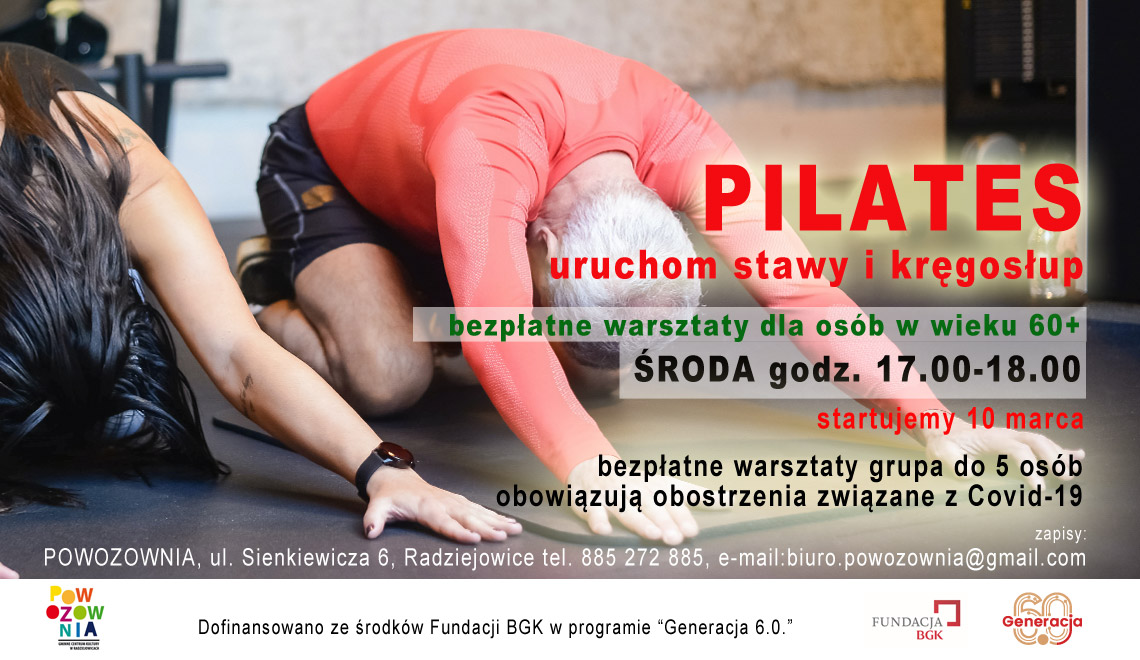 Plakat informujący o zajęciach pilates uruchom stawy i kręgosłup. Treść: bezpłatne warsztaty dla osób w wieku 60+. Środa godz. 17.00-18.00. Obowiązują obostrzenia związane z Covid-19. Zapisy: Powozownia, tel. 885272885, e-mail: biuro.powozownia@gmail.com. Dofinansowano ze środków fundacji BGK w programie "Generacja 6.0".