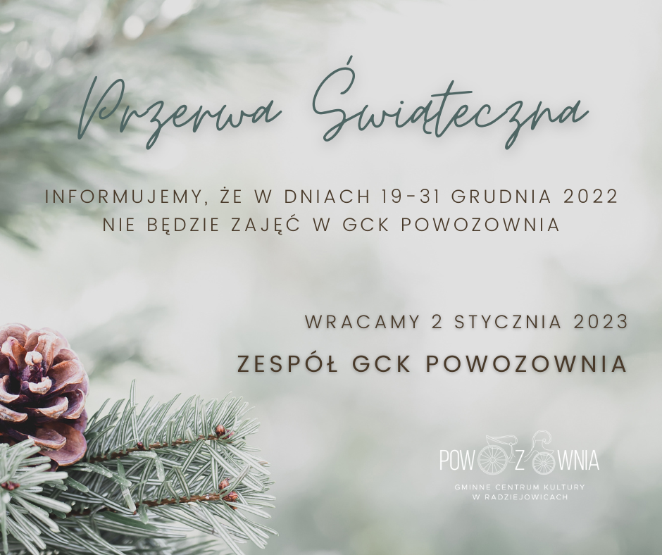 Informujemy, że w dniach 19-31 grudnia 2022 nie będzie zajęć w GCK POWOZOWNIA.
Wracamy 2 stycznia 2023.
Zespół GCK POWOZOWNIA
