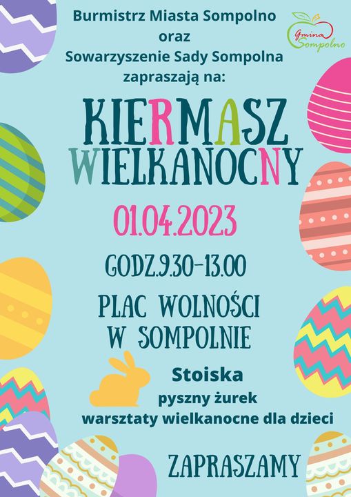 Plakat przedstawia informację na temat kiermaszu wielkanocnego. Informuje on, że organizatorami spotkania są burmistrz miasta Sompolno oraz stowarzyszenie sady Sompolna. Odbędzie się on pierwszego kwietnia 2023 roku, w godzinach od 9:30 do 13:00 na placu wolności w Sompolnie.