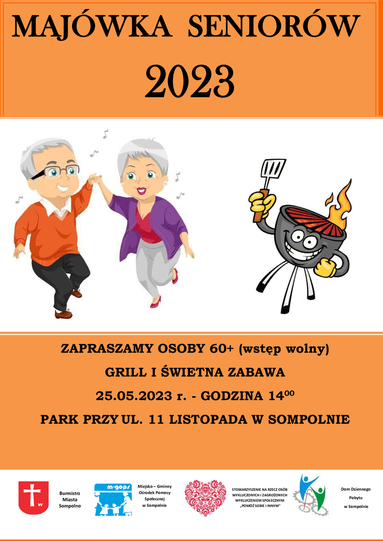 Zdjęcie Przedstawia Plakat: Majówka  Seniorów 2023, Zapraszamy Osoby 60+ (Wstęp Wolny), Grill I Świetna Zabawa, Data: 25.05.2023 R., Godzina 14:00, Park Przy Ul. 11 Listopada W Sompolnie. Organizatorzy: Burmistrz Miasta Sompolno, Miejsko – Gminny Ośrodek Pomocy Społecznej W Sompolnie, Stowarzyszenie Na Rzecz Osób  Wykluczonych I Zagrożonych Wykluczeniem Społecznym „Pomóż Sobie I Innym”, Dom Dziennego Pobytu W Sompolnie.